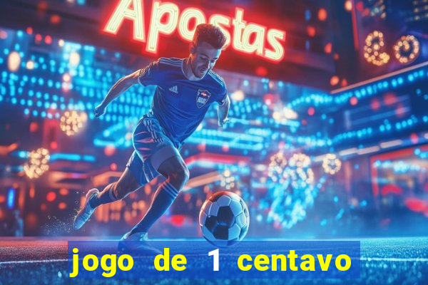 jogo de 1 centavo no esporte da sorte